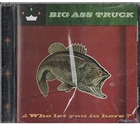 Big Ass Truck - Who Let You in Hear?