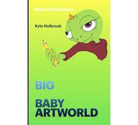 Big Baby ArtWorld Presents: Meet the Characters: Volume One: The Origin Crew