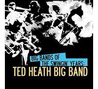 Big Bands of Swingin Years: Ted Heath Big Band