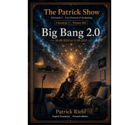 Big Bang 2.0 (Premium-Col.-Ed.): Jacob’s Ladder, Cosmic Contracts, and the Expansion of Consciousness (The Patrick Show - Chronicle 3: Real-Time Record of Awakening)