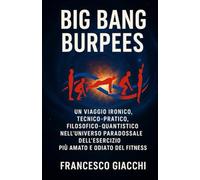 Big Bang Burpees: Un viaggio ironico, tecnico-pratico e filosofico-quantistico nell’Universo paradossale dell’esercizio più amato e odiato del Fitness