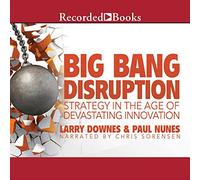 Big Bang Disruption: estrategia en la era de la innovación devastadora