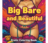 Big Bare and Beautiful: Coloring Book of Erotic Women for Men - 78 Single-Sided Pages of Beautiful Nude Women