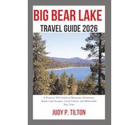 BIG BEAR LAKE TRAVEL GUIDE 2026: A Practical 2026 Guide to Mountain Adventures, Scenic Lake Escapes, Local Culture, and Memorable Day Trips