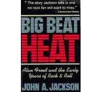 Big Beat Heat: Alan Freed and the Early Years of Rock and Roll