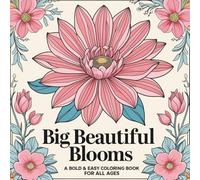 Big Beautiful Blooms: A Bold & Easy Coloring Book for All Ages