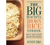 Big Beautiful Brown Rice Cookbook: The World's Best Brown Rice Recipes