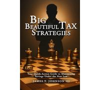 Big Beautiful Tax Strategies: Your Quick-Action Guide to Maximizing Savings Under the New Tax Law