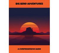 Big Bend Adventures: A Comprehensive Guide