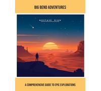 Big Bend Adventures: A Comprehensive Guide To Epic Explorations