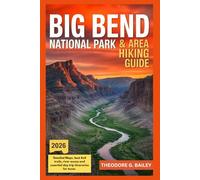 Big Bend National Park & Area Hiking Guide 2026: Detailed maps, best 4×4 trails, river access, and essential day trip itineraries for Texas (The Smart Backpacker’s Guides)
