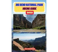 Big Bend National Park Hiking Guide 2025: 59 (TrailWise: The 2025 Hiking Series)