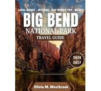 Big bend national park travel guide 2026-2027: Beyond the Bend: Reflections, Memories, and the Enduring Call of Big Bend’s Wild Heart
