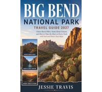 Big Bend National Park Travel Guide 2027: Chisos Basin Hikes, Santa Elena Canyon, and How to Time the Heat on Every Trail, with Fuel and Water Stop Maps