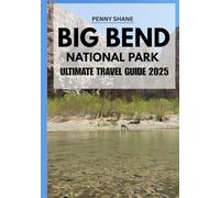 BIG BEND NATIONAL PARK ULTIMATE TRAVEL GUIDE 2025