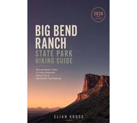 Big Bend Ranch State Park Hiking Guide: Remote Desert Trails, 3-5 Day Itineraries, Safety Tips & Self-Reliant Trip Planning