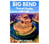 Big Bend Travel Guide 2026-2027: Guide for Cruise, Solo travelers, Senior Travelers, and Family Travelers..