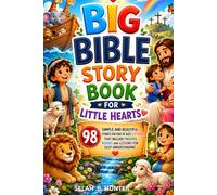 BIG BIBLE STORY BOOK FOR LITTLE HEARTS: 98 SIMPLE AND BEAUTIFUL STORIES FOR KIDS OF AGES 3-5 YEARS,THAT INCLUDES, PRAYERS,VERSES AND LESSONS, FOR EASY UNDERSTANDING