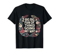 Big Big Fan of Things Going My Way Motivación afortunada - Camiseta