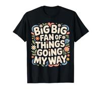 Big Big Fan of Things Going My Way Motivación afortunada Camiseta