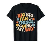 Big Big Fan of Things Going My Way Motivación afortunada - Camiseta