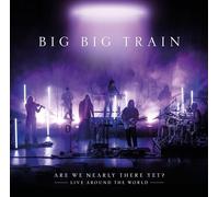 Big Big Train – Are We Nearly There Yet - Live Around The World