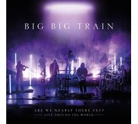 Big Big Train – Are We Nearly There Yet - Live Around The World