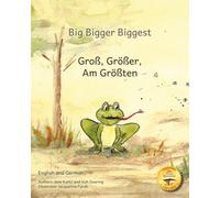 Big Bigger Biggest: The Frog That Tried To Outgrow the Elephant in German and English