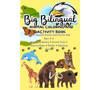Big Bilingual Animal Coloring and Activity book: English Spanish Animal Learning for Kids Ages 4-8 Animal vocabulary Animal Facts Coloring Pages Riddles Matching Games
