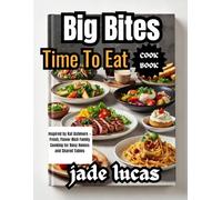 Big Bites Time to Eat Cookbook: Inspired by Kat Ashmore - Fresh, Flavor-Rich Family Cooking for Busy Homes and Shared Tables