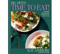 Big Bites: Time to Eat!: Nourishing Family Recipes That Cook in an Hour or Less; A Cookbook