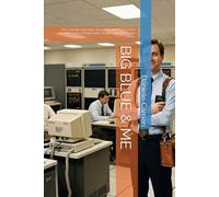 BIG BLUE & ME: The Unbelievable (But True) Adventures of an 80s Tech: Be-tween Mainframes, Pagers, and Hardware Chaos.