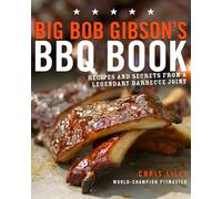 Big Bob Gibson's BBQ Book: Recipes and Secrets from a Legendary Barbecue Joint: A Cookbook