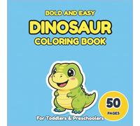 Big Bold and Easy Dinosaur Coloring Book: 50 Jumbo, Simple, and Cute Prehistoric Designs for Toddlers and Kids (High Contrast & Frustration-Free) (Easy Coloring for Kids)