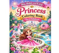 Big, Bold, and Easy Princess Coloring Book for Kids: A Magical Fairy Tale Coloring Adventure with Unicorns, Castles, Cute Animals, and Simple Designs for Creative Fun