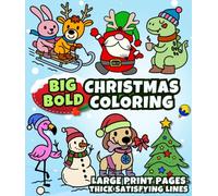 Big Bold Christmas Coloring Book: 52 Large Print Pages of Cute Holiday Characters, with Thick, Satisfying Lines for Kids, Adults, Seniors