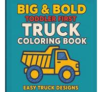 Big & Bold - First Truck Coloring Book: Big Trucks, Simple Shapes, Lots of Fun!