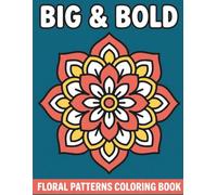 Big & Bold Floral Patterns Coloring Book: Simple Large-Print Coloring for Seniors, Dementia, Alzheimer’s, Memory Care, and Relaxation (Large Print Comfort Collection)