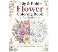 Big & Bold Flower Coloring Book for Seniors: Large Print Flower Coloring Book for Seniors