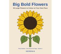 Big Bold Flowers: 30 Large Flowers to Colour at Your Own Pace | Thick lines, wide open spaces | One picture per page, blank on the back
