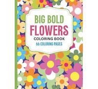 Big Bold Flowers Coloring Book: Big Beautiful Bold Flower Coloring Pages