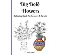 Big Bold Flowers Coloring Book for Seniors and Adults: 14 large. lovely, easy designs to help you relax, unwind, de-stress & just have fun! Great for anti-anxiety & mindfulness.