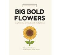 Big Bold Flowers: Easy Coloring Book for Adults with Shaky Hands, Parkinson's, Arthritis & Tremors | 30 Large Print Flower Designs with Thick Outlines, Simple Shapes & No Tiny Details (Easy Grip)