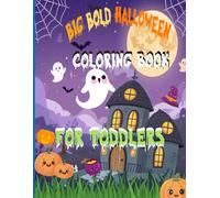Big Bold Halloween Coloring Book For Toddlers: Big Simple Halloween Designs of Pumpkins, Ghosts and Bats for Little Hands to Color