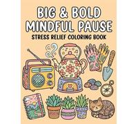 Big & Bold Mindful Pause: Stress Relief Coloring Book: A Relaxing Journey of Cozy Hobbies, Nature’s Treasures, and Mindful Moments - Simple Illustrations for Daily Stress Relief and Creative Joy