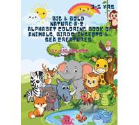 BIG & BOLD NATURE A-Z : ALPHABET COLORING BOOK OF ANIMALS, BIRDS, INSECTS & SEA CREATURES: Chunky Outlines and Large Alphabet Tracing Adventure | ... coordination | Boredom Buster | Ages 3-5