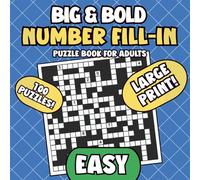 Big & Bold Number Fill-In Puzzle Book for Adults: Easy: 100 Large Print Beginner-Friendly Logic Puzzles for Relaxation, Focus & Brain Training