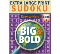 Big & Bold Sudoku - Easy to Hard (Book 3): Extra Large Print: Progressive challenge - 140 puzzles from easy to hard, large-print grids, solutions included