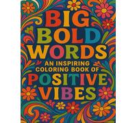 Big Bold Words: An Inspiring Coloring Book of Positive Vibes: Motivational Word Designs to Spark Joy, Confidence, and Creativity