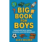 Big Book For Boys: Packed with facts, games, mysteries, and wild adventures! (The Big Book Series)